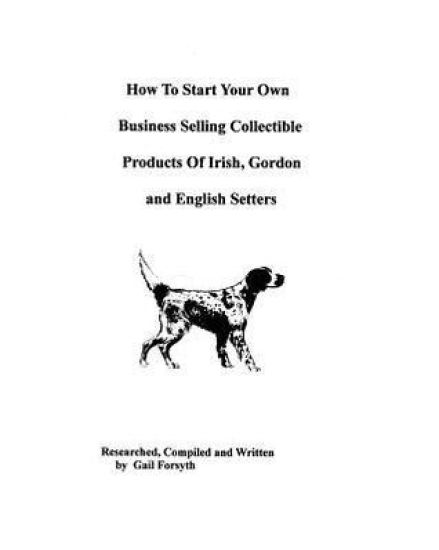 How To Start Your Own Business Selling Collectible Products Of Irish, Gordon And English Setters