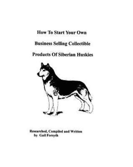 How To Start Your Own Business Selling Collectible Products Of Siberian Huskies