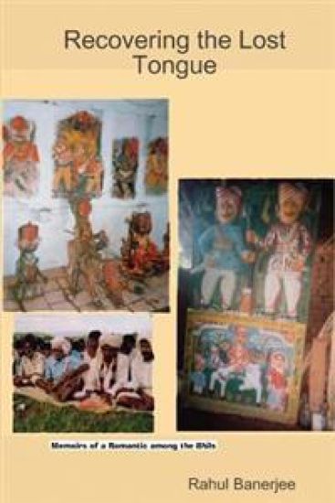 Recovering The Lost Tongue: Memoirs Of A Romantic Among The Bhils