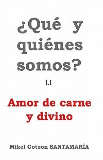 Que Y Quienes Somos? 1.1: Amor de Carne Y Divino