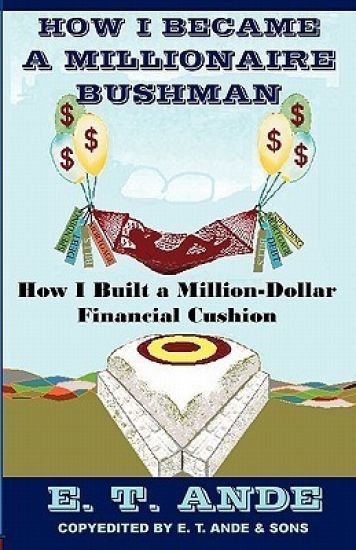 How I Became A Millionaire Bushman: How I Built A Million-Dollar Financial Cushion