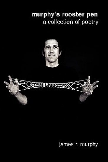 Murphy's Rooster Pen: A Collection Of Poetry