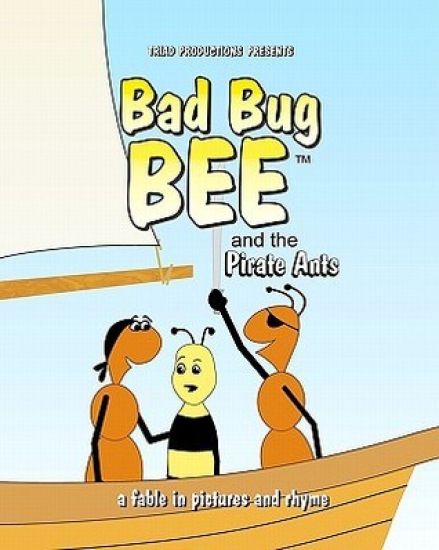 Bad Bug Bee: And The Pirate Ants