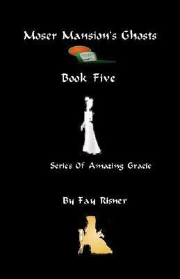 Moser Mansion's Ghosts: Series Of Amazing Gracie