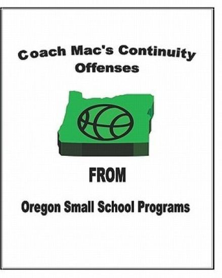 Coach Mac's Continuity Offenses From Oregon Small School Programs