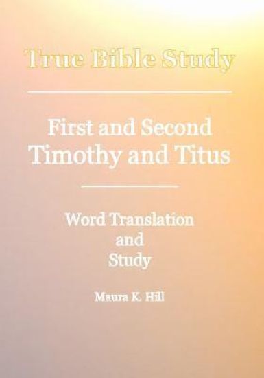 True Bible Study - First And Second Timothy And Titus