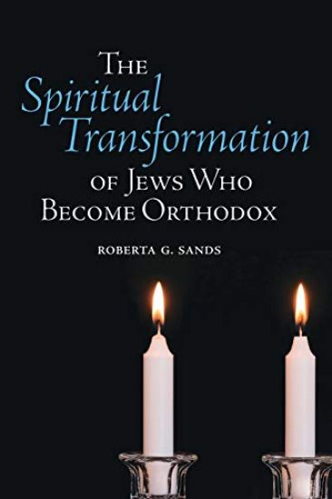 The Spiritual Transformation of Jews Who Become Orthodox