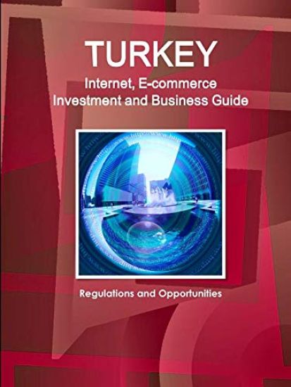 Turkey Internet and E-commerce Investment and Business Guide