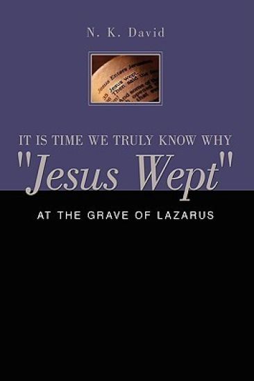 It is Time We Truly Know Why "Jesus Wept"