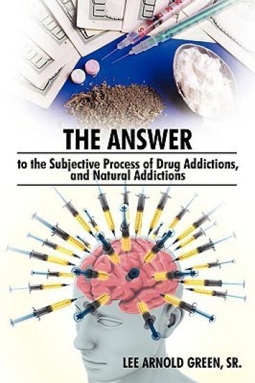 The Answer to the Subjective Process of Drug Addictions, and Natural Addictions