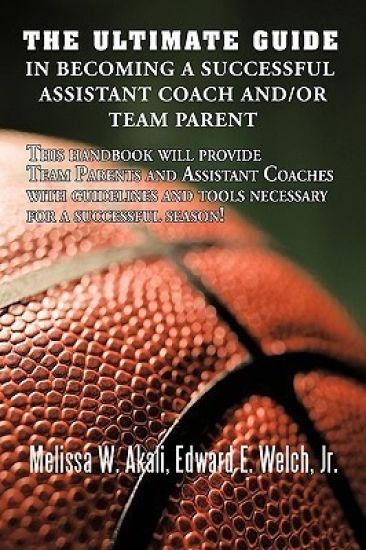 The Ultimate Guide in Becoming a Successful Assistant Coach And/or Team Parent
