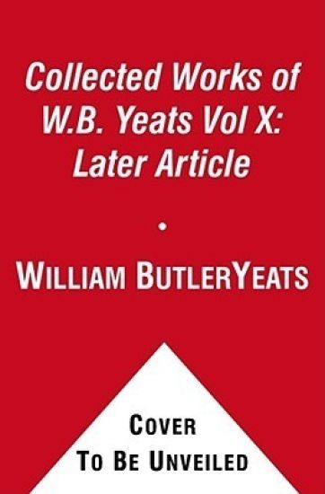 The Collected Works of W.B. Yeats Vol X