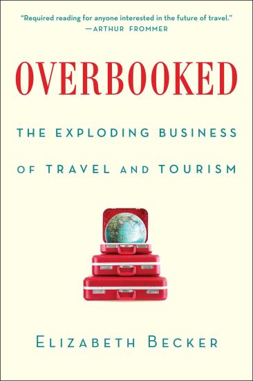 Overbooked: The Exploding Business of Travel and Tourism
