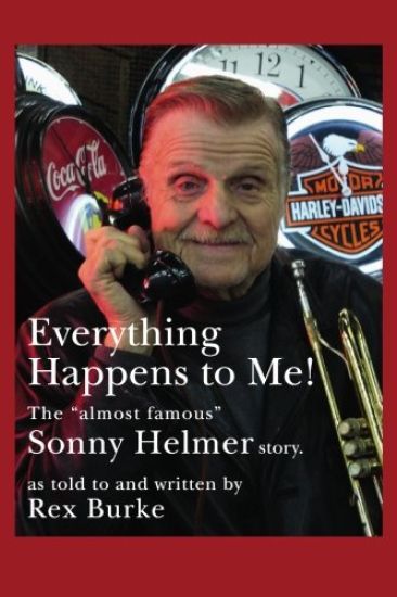 Everything Happens to Me!: The Almost Famous "Sonny Helmer Story"