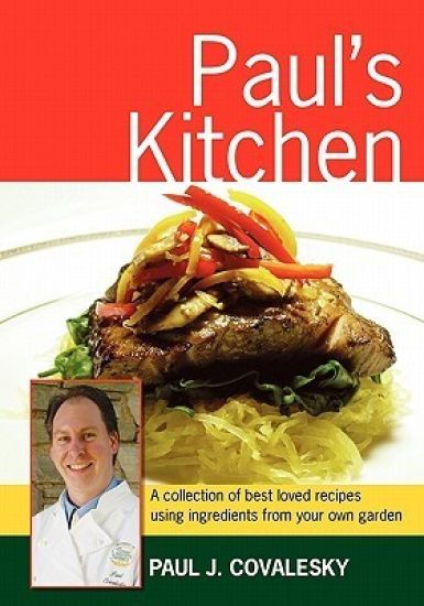 Paul's Kitchen: A Collection of Best Loved Recipes Using Ingredients From Your Own Garden