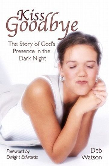 Kiss Goodbye: The Story of God's Presence in the Dark Night