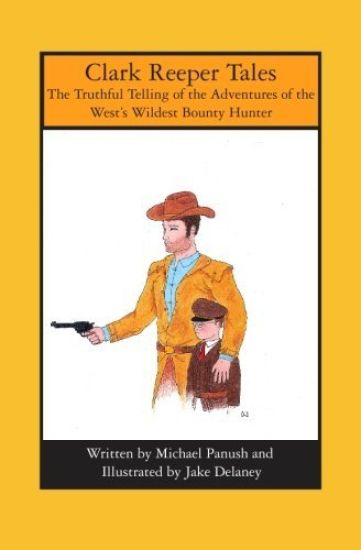 Clark Reeper Tales: The Truthful Telling of the Adventures of the West's Wildest Bounty Hunter