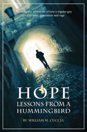 Hope, Lessons from a Hummingbird: A Redemptive Adventure of how a regular guy got free from depression and rage