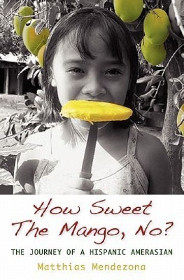 How Sweet The Mango, No?: The Journey of a Hispanic Amerasian