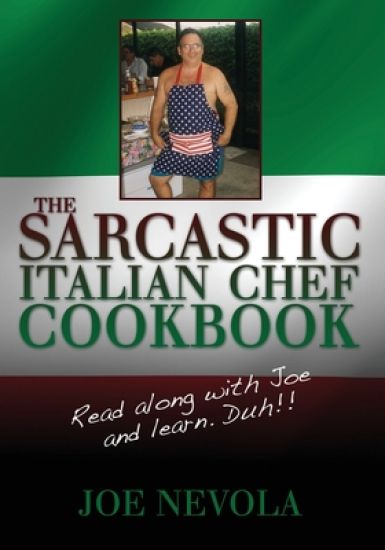 The Sarcastic Italian Chef Cookbook: Read along with Joe and learn. Duh!!
