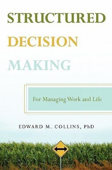 Structured Decision Making: For Managing Work and Life