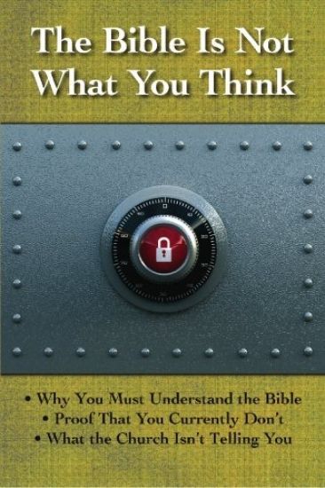 The Bible is Not What You Think: Why You Must Understand the Bible, Proof That You Currently Don't, What the Church Isn't Telling You