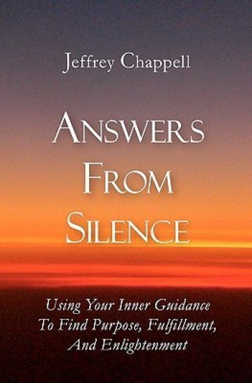 Answers From Silence: Using Your Inner Guidance To Find Purpose, Fulfillment, and Enlightenment