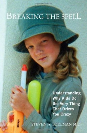 Breaking the Spell: Understanding Why Kids Do the Very Thing That Drives You Crazy