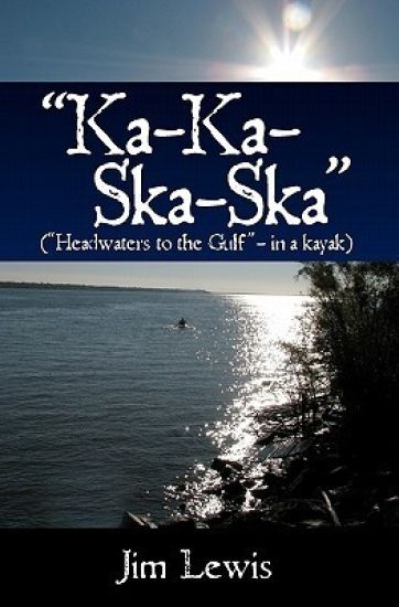 "Ka-Ka-Ska-Ska": ("Headwaters to the Gulf" - in a kayak)
