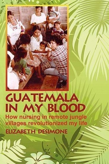 Guatemala In My Blood: How Nursing In Remote Jungle Villages Revolutionized My Life