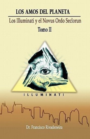 Los Amos Del Planeta: La Elitocracia Global, Los Illuminati y el Novus Ordo Seclorum