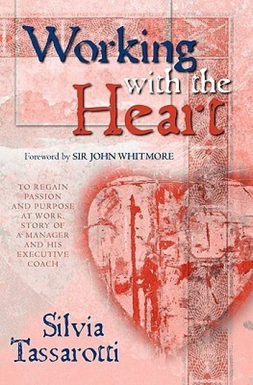 Working With the Heart: To regain passion and purpose at work, Story of a manager and his executive coach