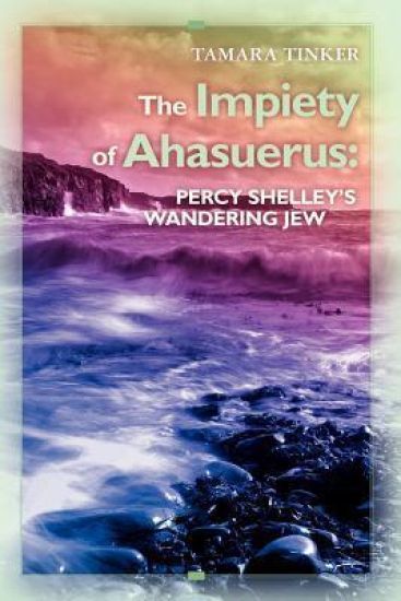 The Impiety of Ahasuerus: Percy Shelley's Wandering Jew