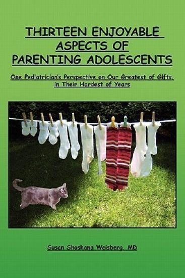 Thirteen Enjoyable Aspects of Parenting Adolescents: One Pediatrician's Perspective on Our Greatest of Gifts, in Their Hardest of Years