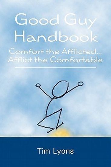 Good Guy Handbook: Comfort the Afflicted...Afflict the Comfortable