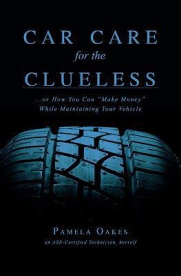 Car Care for the Clueless: (...or How To "Make Money" While Maintaining Your Vehicle)