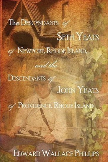 The Descendants Of Seth Yeats (or Yates) Of Newport, Rhode Island, and the Descendants Of John Yeats (or Yates) Of Providence, Rhode Island
