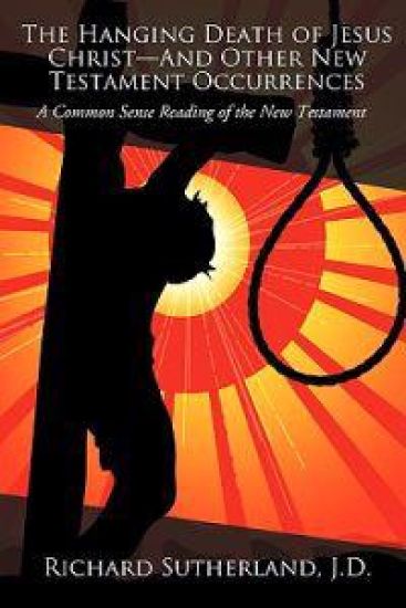The Hanging Death of Jesus Christ-And Other New Testament Occurrences