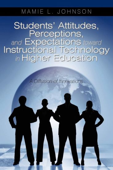 Students' Attitudes, Perceptions, and Expectations toward Instructional Technology in Higher Education