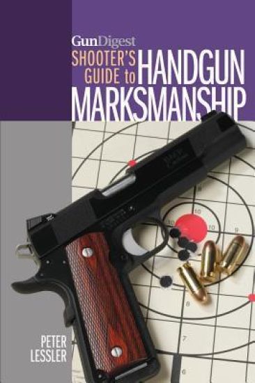 Gun Digest Shooter’s Guide to Handgun Marksmanship