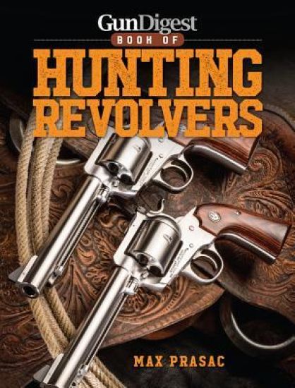 Gun Digest Book of Hunting Revolvers