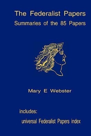 The Federalist Papers: Summaries Of The 85 Papers: Universal Index To The Federalist Papers