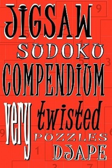 Jigsaw Sudoku Compendium: Very twisted puzzles