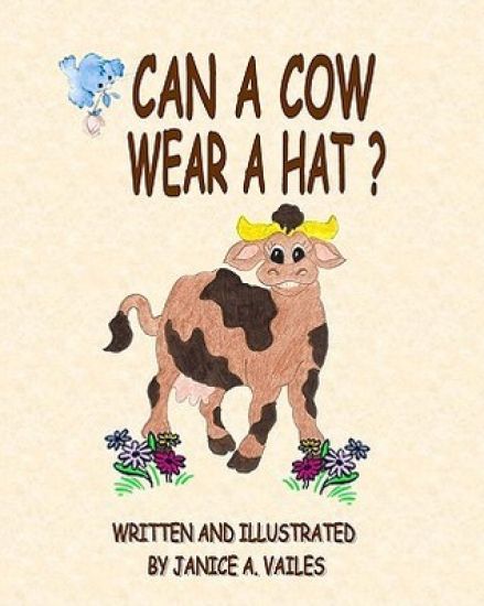 Can A Cow Wear A Hat?: The Adventures Of Agnes The Cow And Her Barnyard Friends