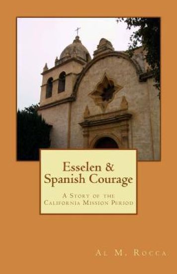 Esselen & Spanish Courage: A Story Of The California Mission Period