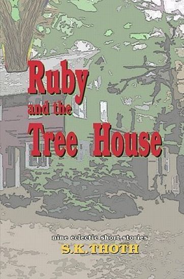 Ruby And The Tree House: nine eclectic short stories