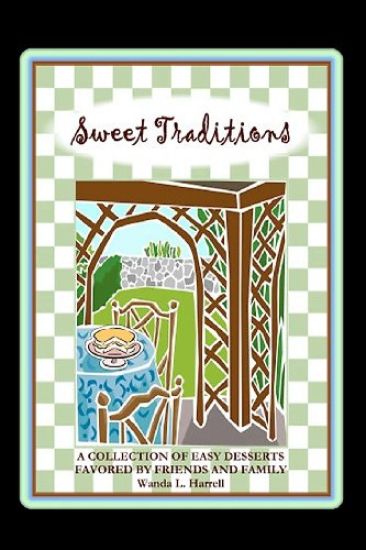 Sweet Traditions: A Collection Of Easy Desserts Favored By Family And Friends