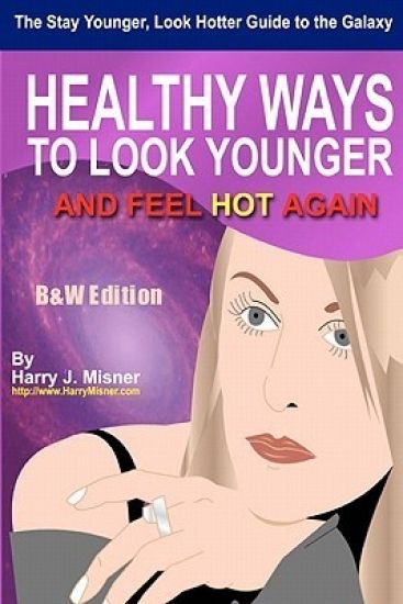 The Stay Younger, Look Hotter Guide To The Galaxy B&W Edition For Anti-Aging Beauty Secrets & Tips: Healthy Ways For Middle-Aged Women To Look Younger