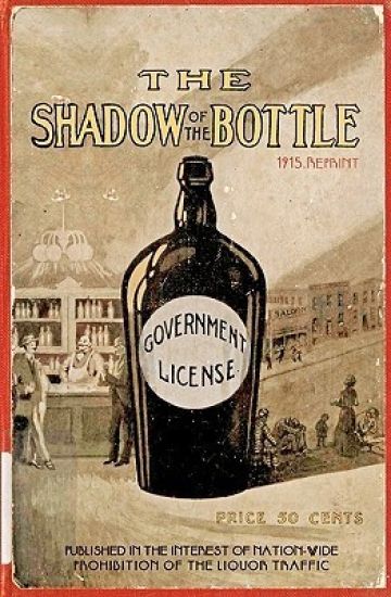 The Shadow Of The Bottle 1915 Reprint: Published In The Interest Of Nation-Wide Prohibition Of The Liquor Traffic