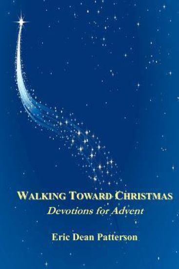 Walking Toward Christmas: Devotions For Advent